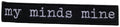MY MINDS MINE - Logo - 2,6 x 14,9 cm - Patch
