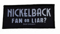 NICKELBACK - Fan Or Liar - 4,7 x 10 cm - Patch