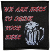 WE ARE HERE TO DRINK YOUR BEER - 10,2 x 9,7 cm - Patch